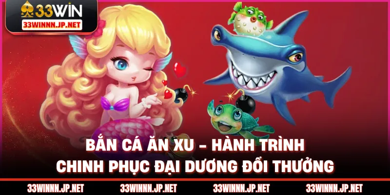 Bắn Cá Ăn Xu - Hành Trình Chinh Phục Đại Dương Đổi Thưởng