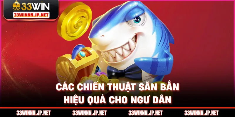 Các chiến thuật săn bắn hiệu quả cho ngư dân