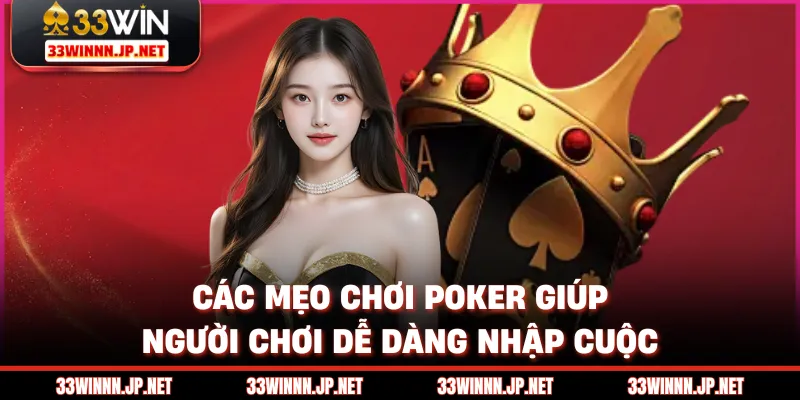 Các mẹo chơi poker giúp người chơi dễ dàng nhập cuộc