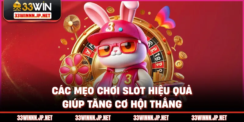 Các mẹo chơi slot hiệu quả giúp tăng cơ hội thắng