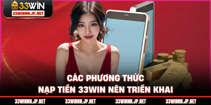Các phương thức nạp tiền 33win nên triển khai