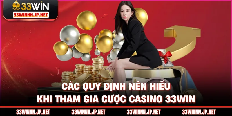 Các quy định nên hiểu khi tham gia cược Casino 33win