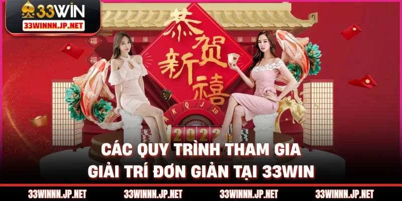 Các quy trình tham gia giải trí đơn giản tại 33win