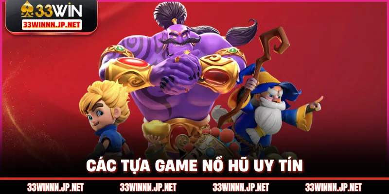                                Các tựa game nổ hũ uy tín