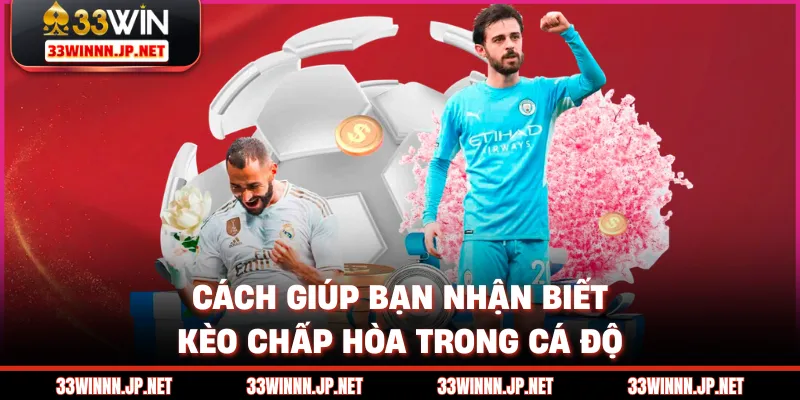 Cách giúp bạn nhận biết kèo chấp hòa trong cá độ
