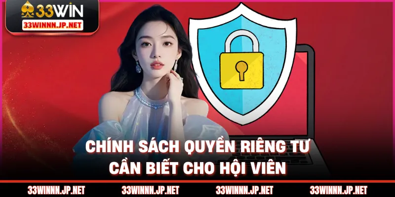 Chính sách Quyền riêng tư cần biết cho hội viên