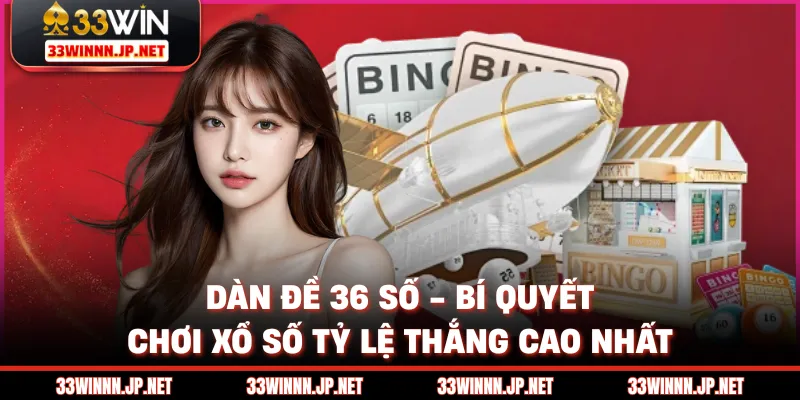 Dàn Đề 36 Số - Bí Quyết Chơi Xổ Số Tỷ Lệ Thắng Cao Nhất