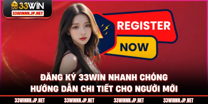 Đăng Ký 33win Nhanh Chóng - Hướng Dẫn Chi Tiết Cho Người Mới