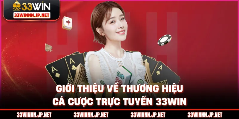 Giới thiệu về thương hiệu cá cược trực tuyến 33win