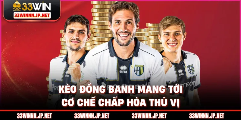 Kèo đồng banh mang tới cơ chế chấp hòa thú vị