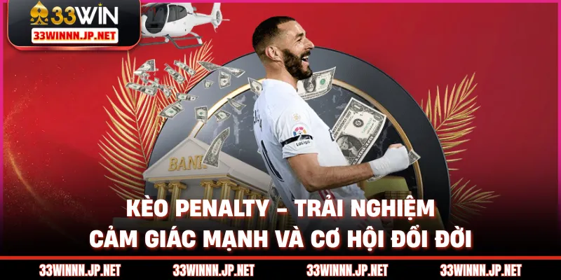 Kèo Penalty - Trải Nghiệm Cảm Giác Mạnh Và Cơ Hội Đổi Đời