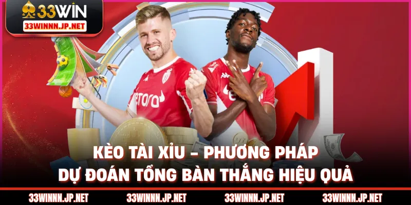 Kèo Tài Xỉu - Phương Pháp Dự Đoán Tổng Bàn Thắng Hiệu Quả