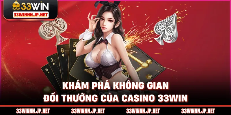 Khám phá không gian đổi thưởng của Casino 33win