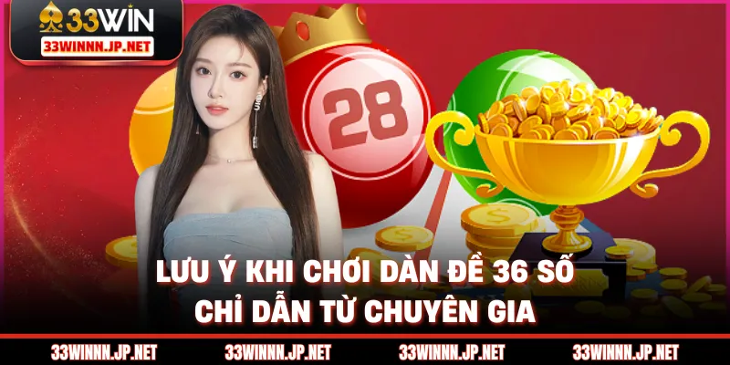 Lưu ý khi chơi dàn đề 36 số chỉ dẫn từ chuyên gia