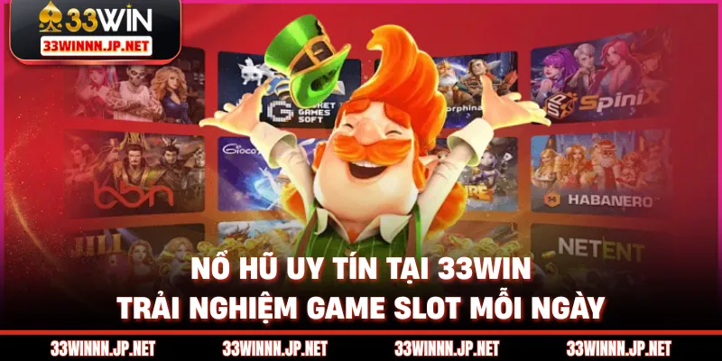 Nổ Hũ Uy Tín Tại 33win - Trải Nghiệm Game Slot Mỗi Ngày