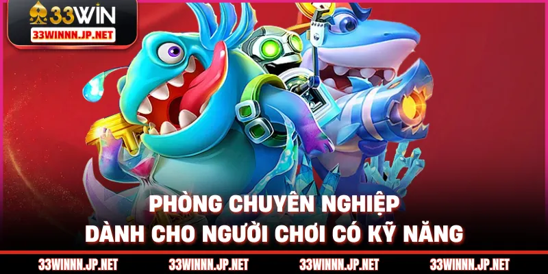 Phòng chuyên nghiệp dành cho người chơi có kỹ năng