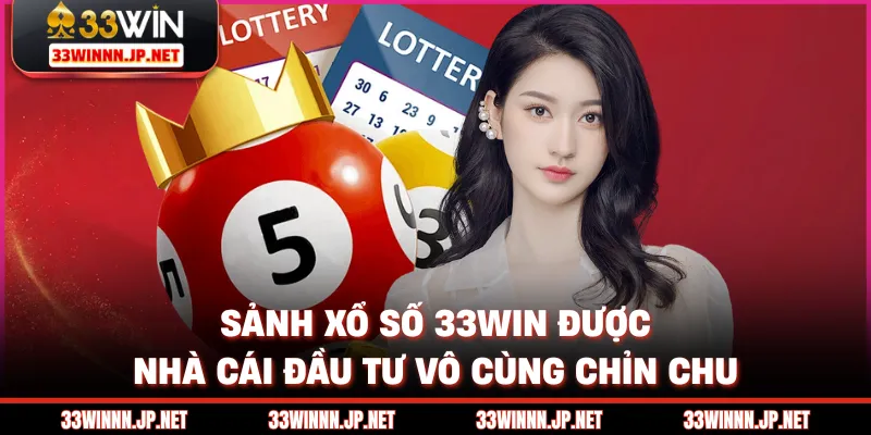 Sảnh xổ số 33WIN được nhà cái đầu tư vô cùng chỉn chu