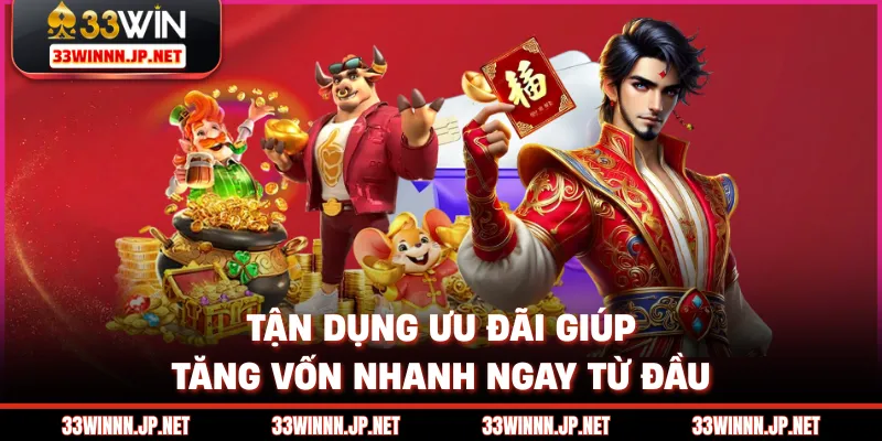 Tận dụng ưu đãi giúp tăng vốn nhanh ngay từ đầu