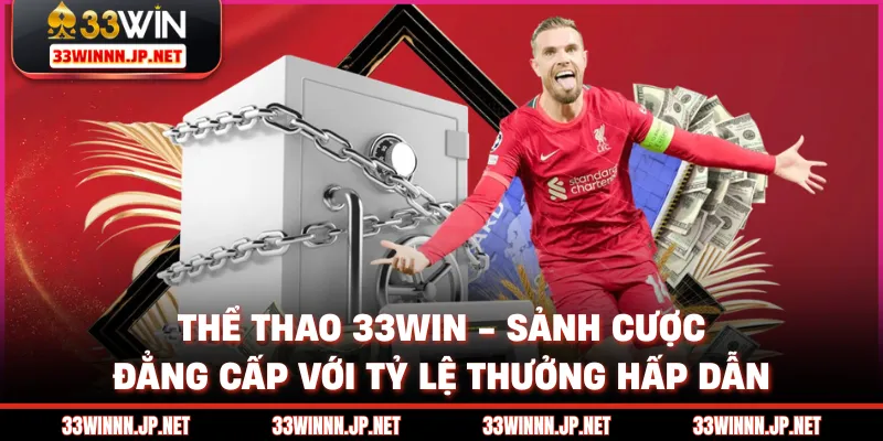 Thể Thao 33WIN - Sảnh Cược Đẳng Cấp Với Tỷ Lệ Thưởng Hấp Dẫn