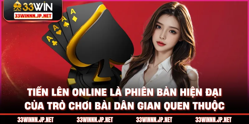 Tiến lên online là phiên bản hiện đại của trò chơi bài dân gian quen thuộc