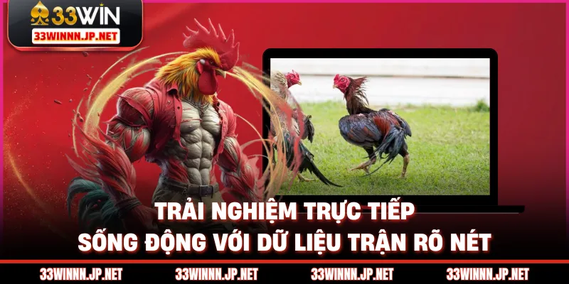 Trải nghiệm trực tiếp sống động với dữ liệu trận rõ nét
