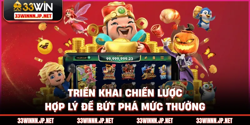 Triển khai chiến lược hợp lý để bứt phá mức thưởng