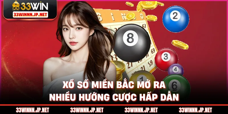 Xổ số miền Bắc mở ra nhiều hướng cược hấp dẫn